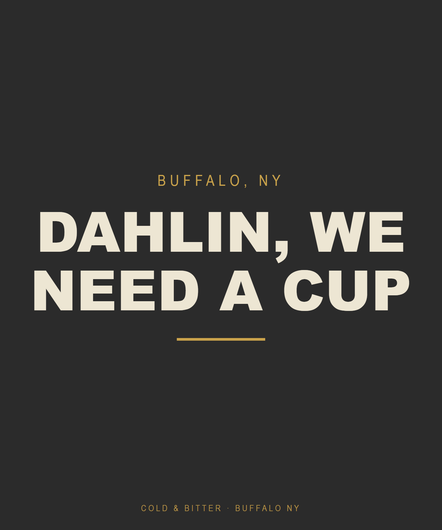 Dahlin, We Need A Cup — Buffalo NY t-shirt